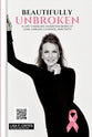 “Beautifully Unbroken”: A Life-Changing Invention: Born of Loss, Cancer, Courage, and Faith.